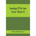 Genealogy Of The Crane Family; (Volume II); Descendants Of Benjamin Crane, Of Wethersfield, Conn.,; And John Crane, Of Coventry, Conn.; Also Of Jasper