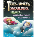 Toes, Knees, Shoulders, Head, When I'm Done, I Go to Bed