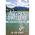 River Dwellers: Living in the Fullness of the Spirit