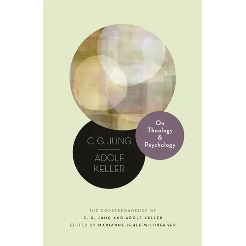 On Theology and Psychology: The Correspondence of C. G. Jung and Adolf Keller