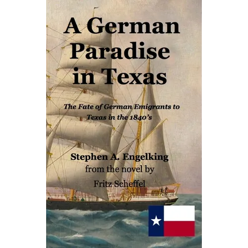 A German Paradise in Texas: The Fate of German Emigrants to Texas in the 1840's
