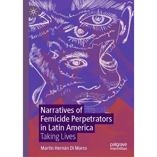 Narratives of Femicide Perpetrators in Latin America: Taking Lives