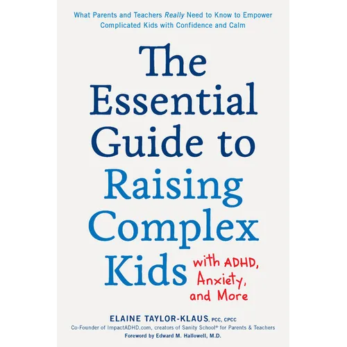The Essential Guide to Raising Complex Kids with Adhd, Anxiety, and More: What Parents and Teachers Really Need to Know to Empower Complicated Kids wi - Paperback