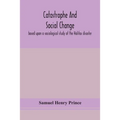 Catastrophe And Social Change: Based Upon A Sociological Study Of The Halifax Disaster