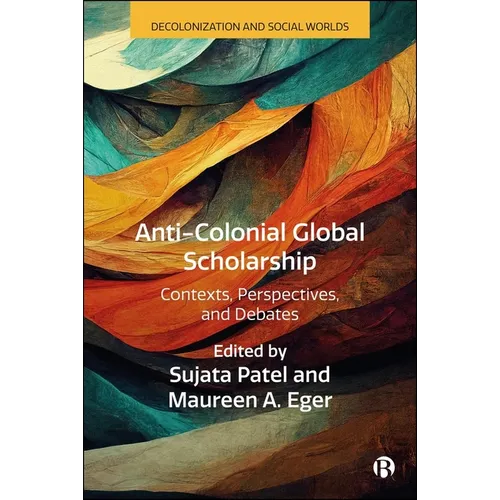 Anti-Colonial Global Scholarship: Contexts, Perspectives, and Debates