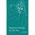 Seasons Change, So Do We