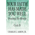 Your Faith Has Made You Well: Preaching the Miracles, Cycle B