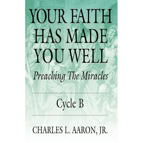 Your Faith Has Made You Well: Preaching the Miracles, Cycle B