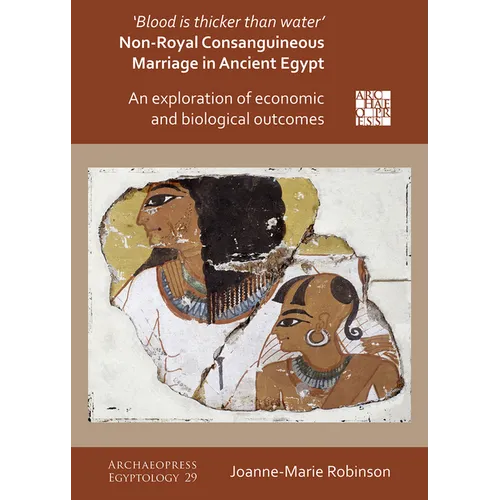 'Blood Is Thicker Than Water' - Non-Royal Consanguineous Marriage in Ancient Egypt: An Exploration of Economic and Biological Outcomes