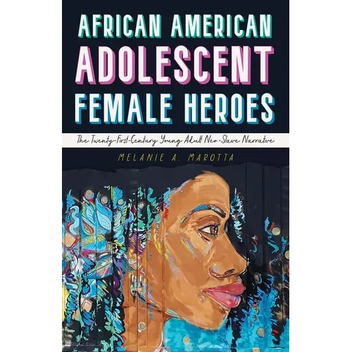 African American Adolescent Female Heroes: The Twenty-First-Century Young Adult Neo-Slave Narrative