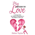 My Return To Love: A Journey from the Depths of Brokenness to Heights of Self Love