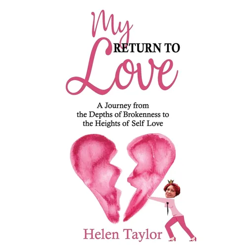 My Return To Love: A Journey from the Depths of Brokenness to Heights of Self Love