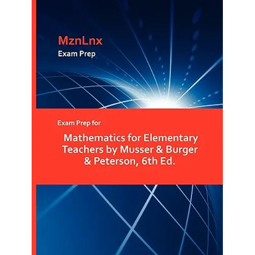 Exam Prep for Mathematics for Elementary Teachers by Musser & Burger & Peterson, 6th Ed.