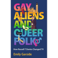 Gay Aliens and Queer Folk: How Russell T Davies Changed TV