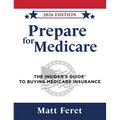 Prepare for Medicare: The Insider's Guide to Buying Medicare Insurance