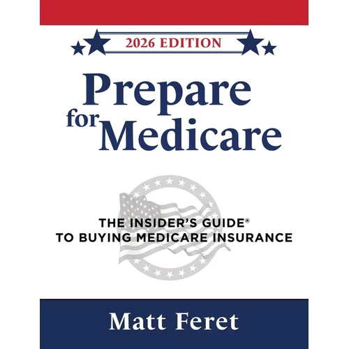 Prepare for Medicare: The Insider's Guide to Buying Medicare Insurance