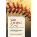 The Baseball Novel: A History and Annotated Bibliography of Adult Fiction