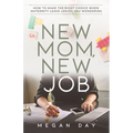 New Mom, New Job: How to Make the Right Choice When Maternity Leave Leaves You Wondering