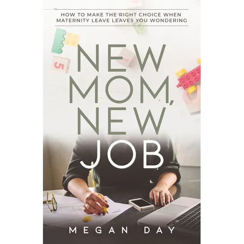New Mom, New Job: How to Make the Right Choice When Maternity Leave Leaves You Wondering