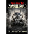 Tales from the Zombie Road: The Long Haul Anthology