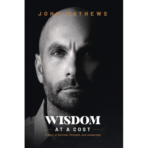 Wisdom At A Cost: A Story of Survival, Strength, and Leadership