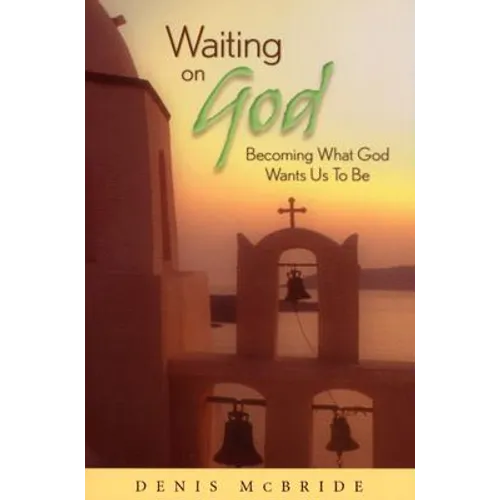 Waiting on God: Becoming What God Wants Us to Be