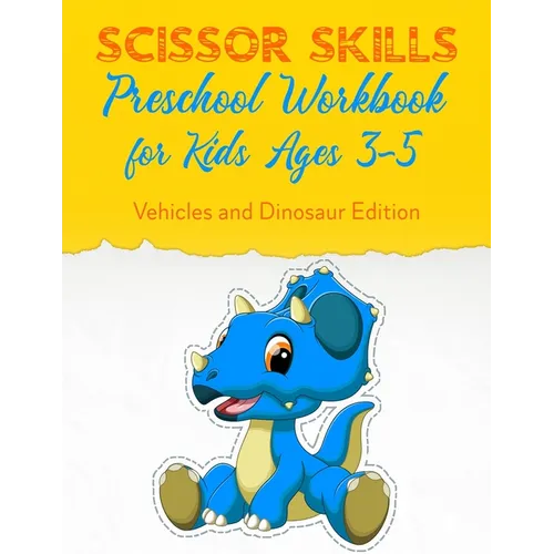 Scissor Skills Preschool Workbook for Kids Ages 3-5: Fun Gift Scissors Skills Activity Book. Vehicles and Dinosaur Edition Scissors Practice for Presc