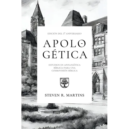 Apologética: Estudios en apologética bíblica para una cosmovisión cristiana