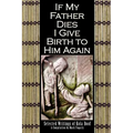 If My Father Dies I Give Birth to Him Again: Selected Writings of Kola Boof
