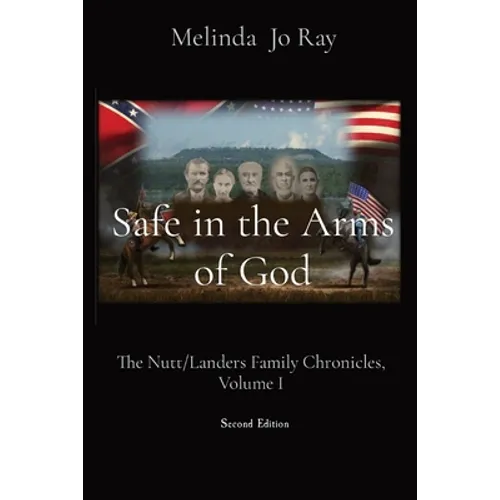 Safe in the Arms of God: The Nutt/Landers Family Chronicles, Volume I