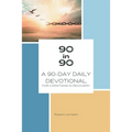 90 in 90: A 90-Day Daily Devotional for Christians in Recovery