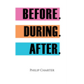 Before. During. After.