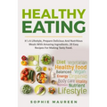 Healthy Eating: It´s A Lifestyle, Prepare Delicious And Nutritious Foods With Amazing Ingredients 20 Easy Recipes For Making Tasty Foo