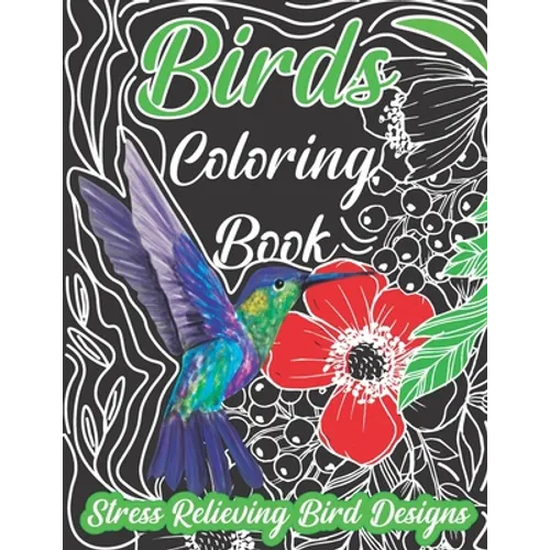 bird coloring book, Stress Relieving Bird Designs: An Adult Coloring Book with 30 Relaxing Images of Peacocks, Hummingbirds, Parrots, Flamingos, Robin