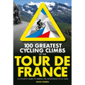 100 Greatest Cycling Climbs of the Tour de France: A Cyclist's Guide to Riding the Mountains of Le Tour