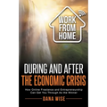 Work from Home During and After the Economic Crisis: How Online Freelance and Entrepreneurship Can Get You Through As the Winner