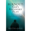 Burnout: God's Recovery Plan: A Marine's Story of Trauma, Surrender, and Healing through Faith
