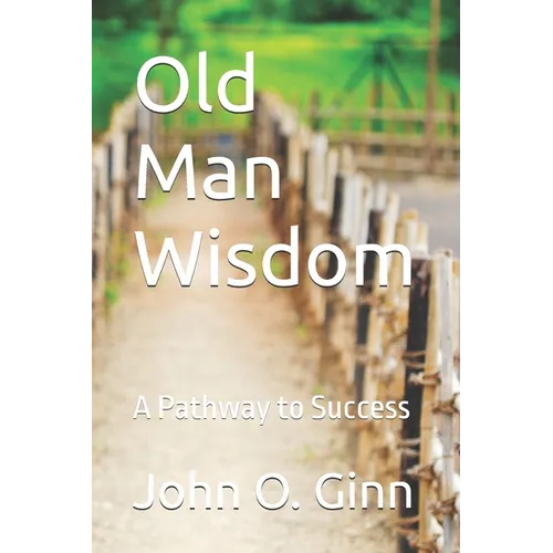 Old Man Wisdom: A Pathway to Success