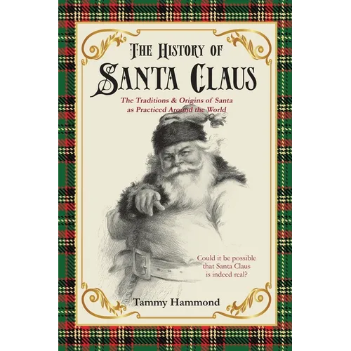 The History Of Santa Claus: The Traditions & Origins of Santa as Practiced Around the World