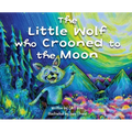 The Little Wolf Who Crooned To The Moon