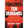 Ten Lives, Ten Demands: Life-And-Death Stories, and a Black Activist's Blueprint for Racial Justice