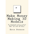 Make Money Making 3D Models: An unauthorized guide to publish and maximize your earnings at DAZ and other 3D stores.