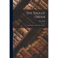 The Idea of Order; Contributions to a Philosophy of Politics