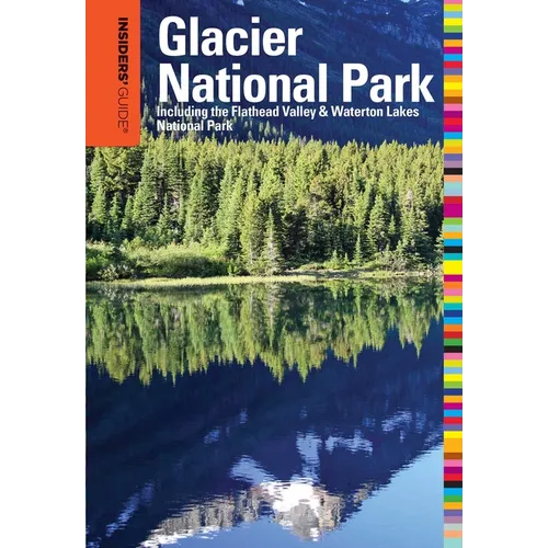 Insiders' Guide(R) to Glacier National Park: Including The Flathead Valley & Waterton Lakes National Park