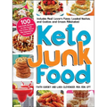 Keto Junk Food: 100 Low-Carb Recipes for the Foods You Crave--Minus the Ingredients You Don't!