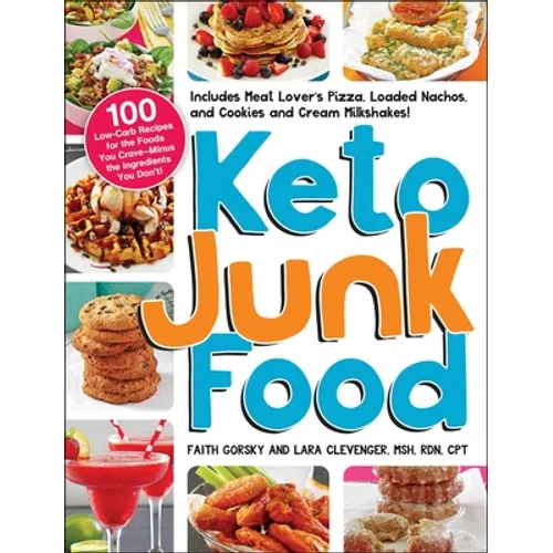 Keto Junk Food: 100 Low-Carb Recipes for the Foods You Crave--Minus the Ingredients You Don't!