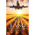 Where We Land: A Pilot's Reflections at Altitude