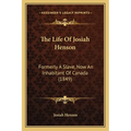 The Life Of Josiah Henson: Formerly A Slave, Now An Inhabitant Of Canada (1849)