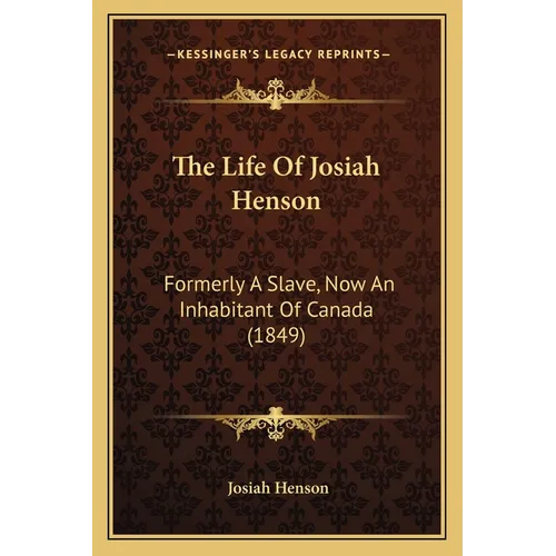 The Life Of Josiah Henson: Formerly A Slave, Now An Inhabitant Of Canada (1849)