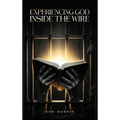 Experiencing God Inside the Wire